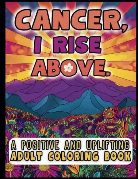 Cancer I rise above a positive and uplifting adult coloring book