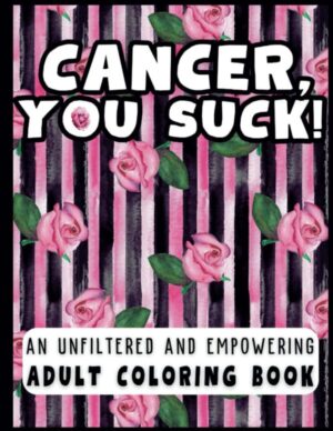 Cancel you suck coloring book with positive quotes and affirmations for cancer, patients and survivors